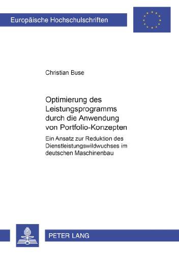 Optimierung des Leistungsprogramms durch die Anwendung von Portfolio-Konzepten: Ein Ansatz zur Reduktion des Dienstleistungswildwuchses im deutschen ... (Europäische Hochschulschriften - Reihe V)