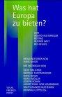 Was hat Europa zu bieten?: Sein geistig-kultureller Beitrag in einer Welt des Geldes