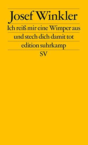 Ich reiß mir eine Wimper aus und stech dich damit tot (edition suhrkamp)