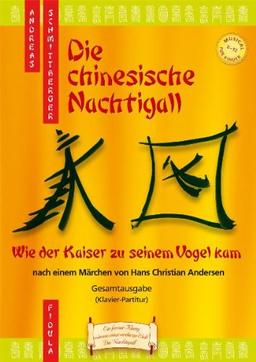 Die chinesische Nachtigall - Musical-Gesamtausgabe: Wie der Kaiser zu seinem Vogel kam - Musical für Kinder von 8 - 12 nach einem Märchen von Hans Christian Andersen