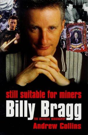 Still Suitable for Miners: Billy Bragg : The Official Biography