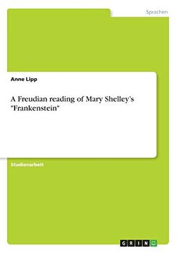 A Freudian reading of Mary Shelley¿s "Frankenstein"