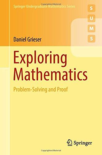 Exploring Mathematics: Problem-Solving and Proof (Springer Undergraduate Mathematics Series)