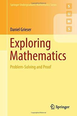 Exploring Mathematics: Problem-Solving and Proof (Springer Undergraduate Mathematics Series)