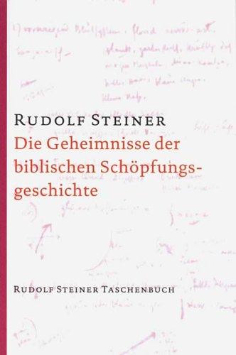 Die Geheimnisse der biblischen Schöpfungsgeschichte: Das Sechstagewerk im 1. Buch Moses. Ein Zyklus von zehn Vorträgen und ein einleitender Vortrag München, 16. bis 26. August 1910