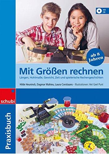 Praxisbuch Mit Größen rechnen: Längen, Hohlmaße, Gewicht, Zeit und spielerische Rechengeschichten