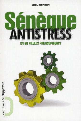 Sénèque antistress : en 99 pilules philosophiques