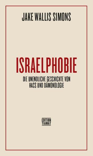 Israelphobie: Die unendliche Geschichte von Hass und Dämonisierung (Critica Diabolis)