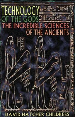 Technology of the Gods: The Incredible Sciences of the Ancients