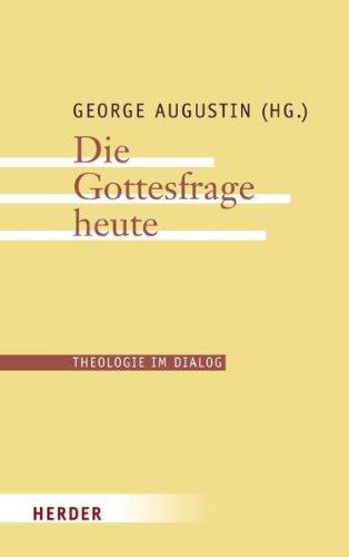 Die Gottesfrage heute (Theologie im Dialog)