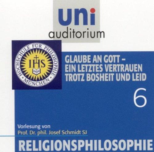 Religionsphilosophie, Teil 6 Glaube an Gott ein letztes Vertrauen trotz Bosheit und Leid (Reihe: uni auditorium) Länge: ca. 63 Min. 1 CD