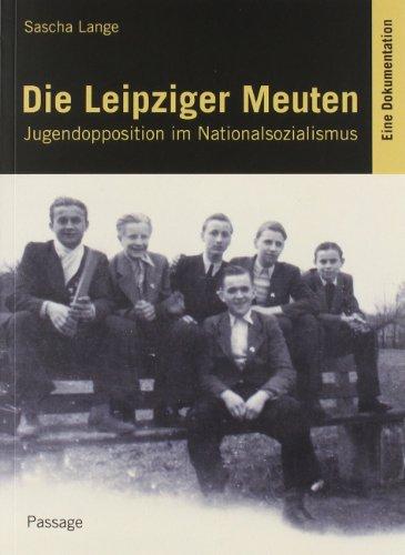 Die Leipziger Meuten: Jugendopposition gegen den Nationalsozialismus