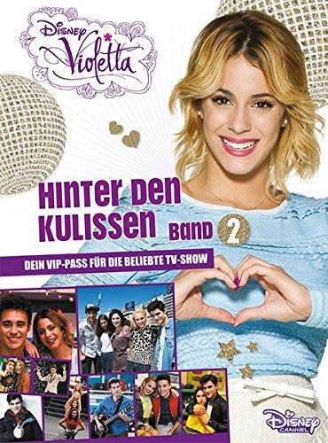 Disney Violetta - Hinter den Kulissen Band 2: Dein VIP Pass für die beliebte TV-Show