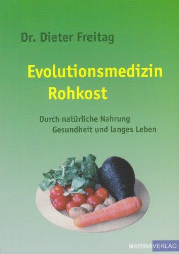 Evolutionsmedizin Rohkost: Durch natürliche Nahrung Gesundheit und langes Leben