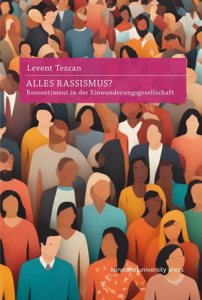 Alles Rassismus?: Ressentiment in der Einwanderungsgesellschaft: Ressentiments in der Einwanderungsgesellschaft