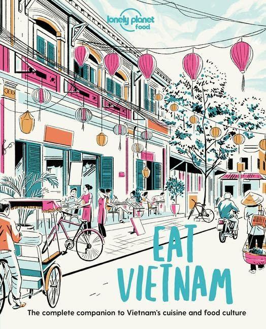 Eat Vietnam : the complete companion to Vietnam's cuisine and food culture