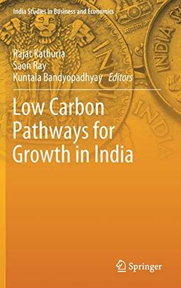 Low Carbon Pathways for Growth in India (India Studies in Business and Economics)