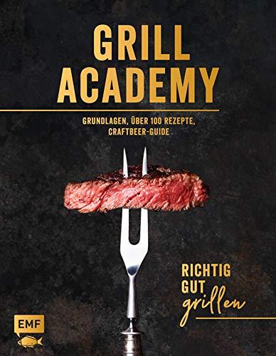 Grill Academy – Richtig gut grillen: Grundlagen, über 120 Rezepte, Craft Beer Guide