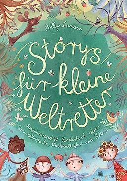 Storys für kleine Weltretter: Inspirierendes Kinderbuch über Umweltschutz, Nachhaltigkeit und Klima