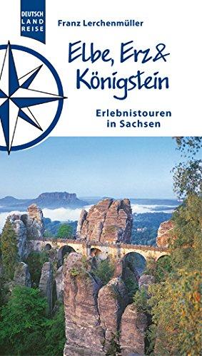 Elbe, Erz und Königstein: Erlebnistouren in Sachsen