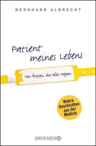 Patient meines Lebens: Von Ärzten, die alles wagen