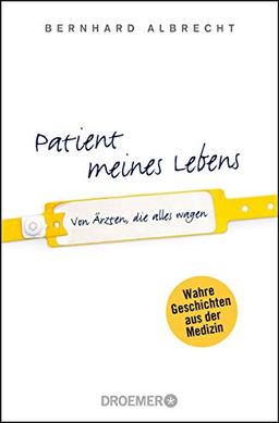 Patient meines Lebens: Von Ärzten, die alles wagen