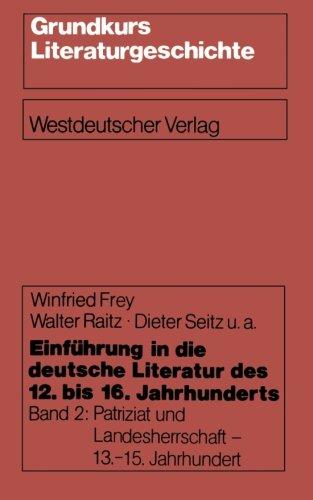 Einführung in die deutsche Literatur des 12.-16. Jahrhunderts, Bd.2, Patriziat und Landesherrschaft 13.-15. Jahrhundert (Grundkurs Literaturgeschichte)