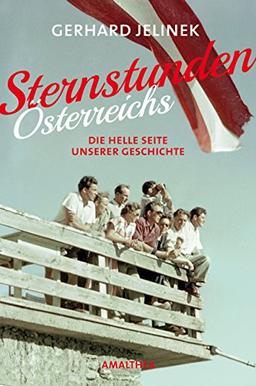 Sternstunden Österreichs. Die helle Seite unserer Geschichte