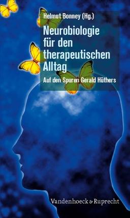 Neurobiologie für den therapeutischen Alltag: Auf den Spuren Gerald Hüthers