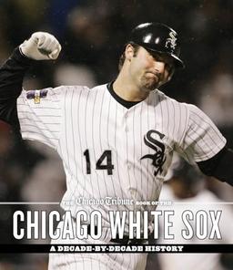 Chicago Tribune Book of the Chicago White Sox: A Decade-by-Decade History