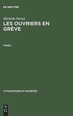 Michelle Perrot: Les ouvriers en grève. Tome I (Civilisations et Sociétés, 31, Band 31)