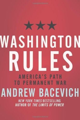 Washington Rules: America's Path to Permanent War (American Empire Project)