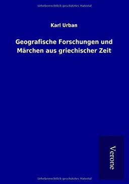 Geografische Forschungen und Märchen aus griechischer Zeit