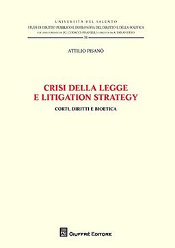 Crisi della legge e litigation strategy. Corti, diritti e bioetica (Università del Salento, Band 31)