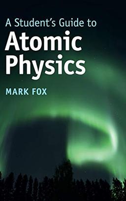 A Student's Guide to Atomic Physics (Student's Guides)