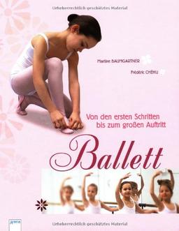 Ballett: Von den ersten Schritten bis zum großen Auftritt