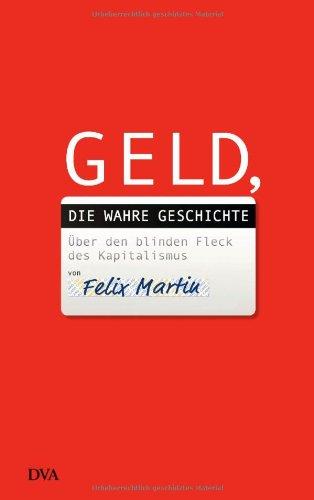 Geld, die wahre Geschichte: Über den blinden Fleck des Kapitalismus