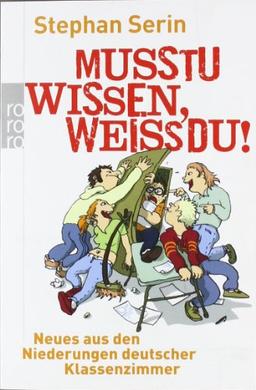 Musstu wissen, weißdu!: Neues aus den Niederungen deutscher Klassenzimmer