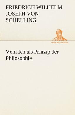 Vom Ich als Prinzip der Philosophie (TREDITION CLASSICS)