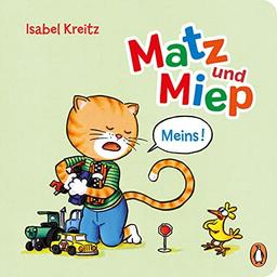 Matz & Miep - Meins!: Pappbilderbuch ab 18 Monaten (Die Matz & Miep-Reihe, Band 4)