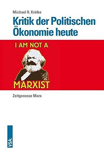 Kritik der Politischen Ökonomie heute: Zeitgenosse Marx