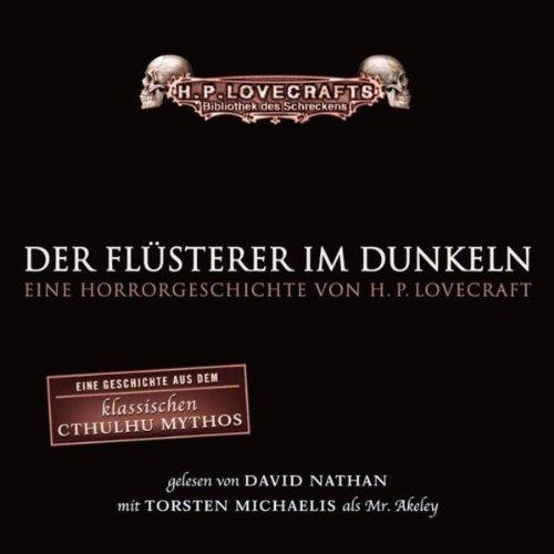 Der Flüsterer im Dunkeln: Ungekürzte Lesung: Eine Geschichte aus dem klassischen Cthulhu Mythos