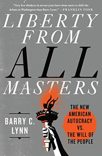 Liberty from All Masters: The New American Autocracy Vs the Will of the People