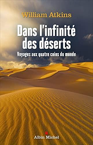 Dans l'infinité des déserts : voyages aux quatre coins du monde