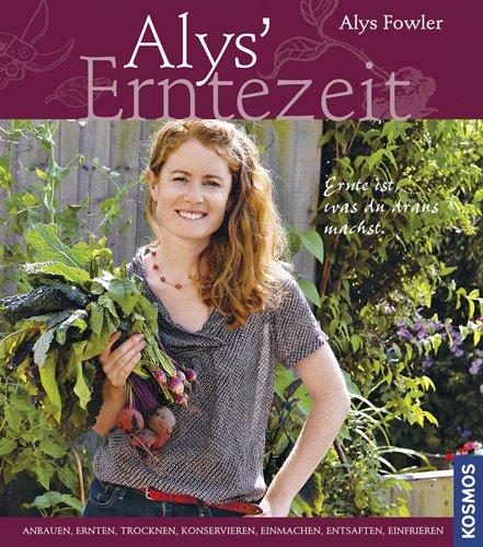 Alys Erntezeit: Anbauen, ernten, trocknen, konservieren, einmachen, entsaften, einfrieren