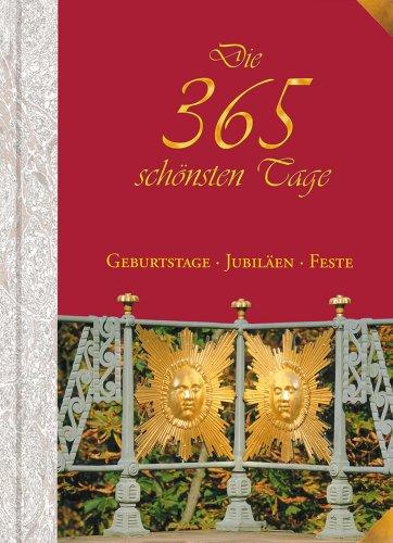 Die 365 schönsten Tage: Geburtstage, Jubiläen, Feste