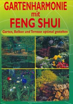 Gartenharmonie mit Feng Shui. Garten, Balkon und Terrasse optimal gestalten