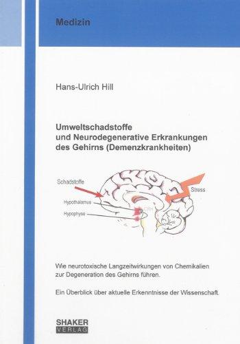 Umweltschadstoffe und Neurodegenerative Erkrankungen des Gehirns (Demenzkrankheiten): Wie neurotoxische Langzeitwirkungen von Chemikalien zur ... über aktuelle Erkenntnisse der Wissenschaft