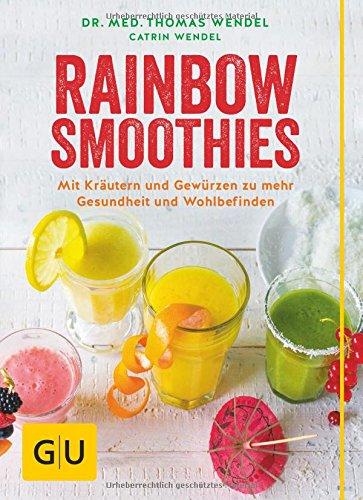 Rainbow Smoothies: Mit Kräutern und Gewürzen zu mehr Gesundheit und Wohlbefinden (GU Diät & Gesundheit)