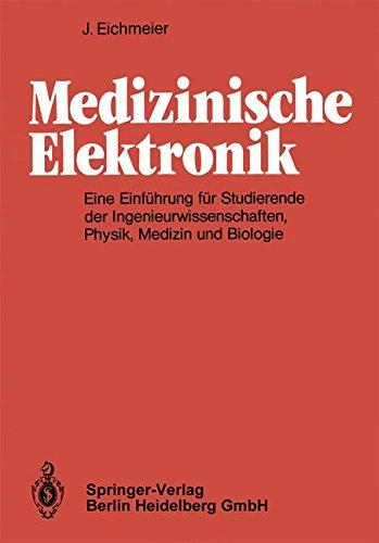 Medizinische Elektronik: Eine Einführung für Studierende der Ingenieurwissenschaften, Physik, Medizin und Biologie